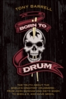 Born to Drum : The Truth About the World's Greatest Drummers--from John Bonham and Keith Moon to Sheila E. and Dave Grohl - eBook