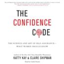The Confidence Code : The Science and Art of Self-Assurance--What Women Should Know - eAudiobook