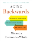 Aging Backwards: Updated and Revised Edition : Reverse the Aging Process and Look 10 Years Younger in 30 Minutes a Day - Book