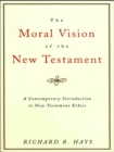 The Moral Vision of the New Testament : Community, Cross, New CreationA Contemporary Introduction to New Testament Ethic - eBook