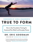True to Form : How to Use Foundation Training for Sustained Pain Relief and Everyday Fitness - eBook