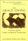 The Grace in Dying : A Message of Hope, Comfort and Spiritual Transformation - eBook