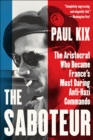 The Saboteur : The Aristocrat Who Became France's Most Daring Anti-Nazi Commando - eBook