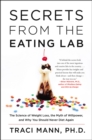 Secrets From the Eating Lab : The Science of Weight Loss, the Myth of Willpower, and Why You Should Never Diet Again - eBook