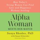 The Alpha Woman Meets Her Match : How Today's Strong Women Can Find Love and Happiness Without Settling - eAudiobook