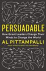 Persuadable : How Great Leaders Change Their Minds to Change the World - eBook