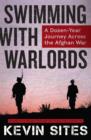 Swimming with Warlords : A Dozen-Year Journey Across the Afghan War - eBook