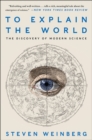 To Explain the World : The Discovery of Modern Science - eBook