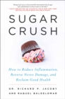 Sugar Crush : How to Reduce Inflammation, Reverse Nerve Damage, and Reclaim Good Health - eBook