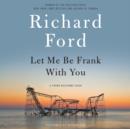 Let Me Be Frank With You : A Frank Bascombe Book - eAudiobook