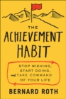 The Achievement Habit : Stop Wishing, Start Doing, and Take Command of Your Life - eBook