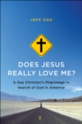 Does Jesus Really Love Me? : A Gay Christian's Pilgrimage in Search of God in America - eBook