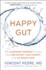 Happy Gut : The Cleansing Program to Help You Lose Weight, Gain Energy, and Eliminate Pain - eBook