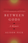 Between Gods : A Memoir - eBook