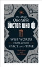 The Official Quotable Doctor Who : Wise Words From Across Space and Time - eBook