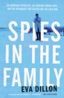 Spies in the Family : An American Spymaster, His Russian Crown Jewel, and the Friendship That Helped End the Cold War - eBook