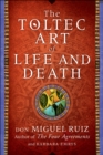 The Toltec Art of Life and Death : A Story of Discovery - eBook