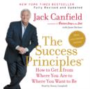 The Success Principles(TM) - 10th Anniversary Edition : How to Get from Where You Are to Where You Want to Be - eAudiobook