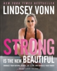 Strong Is the New Beautiful : Embrace Your Natural Beauty, Eat Clean, and Harness Your Power - eBook