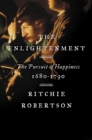The Enlightenment : The Pursuit of Happiness, 1680-1790 - eBook