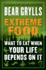 Extreme Food : What to Eat When Your Life Depends on It - eBook