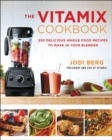The Vitamix Cookbook : 250 Delicious Whole Food Recipes to Make in Your Blender - eBook