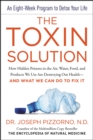 The Toxin Solution : How Hidden Poisons in the Air, Water, Food, and Products We Use Are Destroying Our Health--AND WHAT WE CAN DO TO FIX IT - eBook