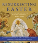 Resurrecting Easter : How the West Lost and the East Kept the Original Easter Vision - eBook