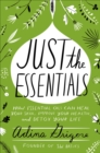 Just the Essentials : How Essential Oils Can Heal Your Skin, Improve Your Health, and Detox Your Life - eBook