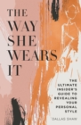 The Way She Wears It : The Ultimate Insider's Guide to Revealing Your Personal Style - eBook
