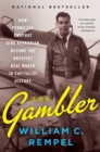 The Gambler : How Penniless Dropout Kirk Kerkorian Became the Greatest Deal Maker in Capitalist History - eBook