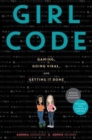 Girl Code : Gaming, Going Viral, and Getting It Done - Book