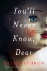 You'll Never Know, Dear : A Novel of Suspense - eBook