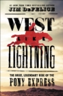 West Like Lightning : The Brief, Legendary Ride of the Pony Express - eBook