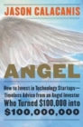 Angel : How to Invest in Technology Startups--Timeless Advice from an Angel Investor Who Turned $100,000 into $100,000,000 - Book