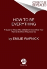 How to Be Everything : A Guide for Those Who (Still) Don't Know What They Want to be When They Grow Up - Book