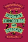 Professor Renoir's Collection of Oddities, Curiosities, and Delights - eBook