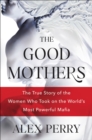 The Good Mothers : The True Story of the Women Who Took On the World's Most Powerful Mafia - eBook