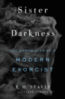 Sister of Darkness : The Chronicles of a Modern Exorcist - eBook