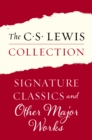 The C. S. Lewis Collection: Signature Classics and Other Major Works : The Eleven Titles Include: Mere Christianity; The Screwtape Letters, Miracles; The Great Divorce; The Problem of Pain; A Grief Ob - eBook