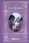 The Faerie Handbook : An Enchanting Compendium of Literature, Lore, Art, Recipes, and Projects - eBook