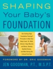 Shaping Your Baby's Foundation : Guide Your Baby to Sit, Crawl, Walk, Strengthen Muscles, Align Bones, Develop Healthy Posture, and Achieve Physical Milestones During the Crucial First Year: Grow Stro - Book
