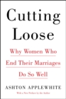 Cutting Loose : Why Women Who End Their Marriages Do So Well - eBook