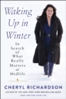 Waking Up in Winter : In Search of What Really Matters at Midlife - eBook