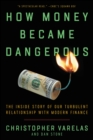 How Money Became Dangerous : The Inside Story of Our Turbulent Relationship with Modern Finance - eBook
