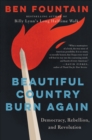 Beautiful Country Burn Again : Democracy, Rebellion, and Revolution - eBook