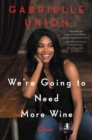 We're Going to Need More Wine : Stories That Are Funny, Complicated, and True - eBook