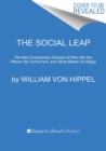 The Social Leap : The New Evolutionary Science of Who We Are, Where We Come from, and What Makes Us Happy - Book