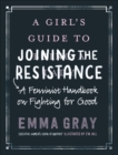 A Girl's Guide to Joining the Resistance : A Feminist Handbook on Fighting for Good - eBook
