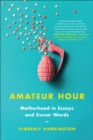 Amateur Hour : Motherhood in Essays and Swear Words - eBook